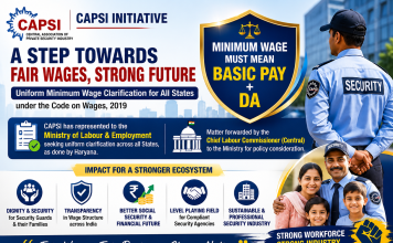 “CAPSI Leads National Call for Uniform Minimum Wage Structure: What It Means for Security Guards, Security Agencies, and India’s Security Industry” "A landmark labour policy initiative that could redefine wage transparency, social security benefits, industry competitiveness, and workforce management across India's private security sector."