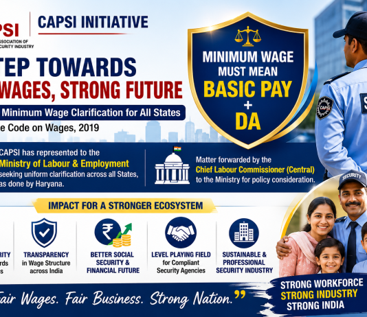 “CAPSI Leads National Call for Uniform Minimum Wage Structure: What It Means for Security Guards, Security Agencies, and India’s Security Industry” "A landmark labour policy initiative that could redefine wage transparency, social security benefits, industry competitiveness, and workforce management across India's private security sector."